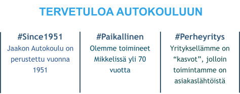 TERVETULOA AUTOKOULUUN #Since1951 Jaakon Autokoulu on  perustettu vuonna 1951 #Paikallinen Olemme toimineet Mikkelissä yli 70 vuotta #Perheyritys Yrityksellämme on “kasvot”, jolloin toimintamme on asiakaslähtöistä