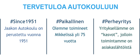 TERVETULOA AUTOKOULUUN #Since1951 Jaakon Autokoulu on  perustettu vuonna 1951 #Paikallinen Olemme toimineet Mikkelissä yli 75 vuotta #Perheyritys Yrityksellämme on “kasvot”, jolloin toimintamme on asiakaslähtöistä